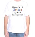 Mytshirtheaven T-shirt: I Don't Need Google My Wife Knows It All